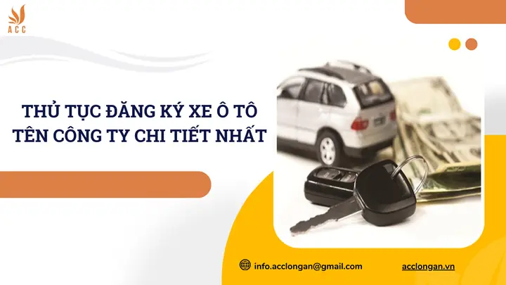 Thủ Tục Đăng Ký Xe Ô Tô Tên Công Ty Chi Tiết Nhất