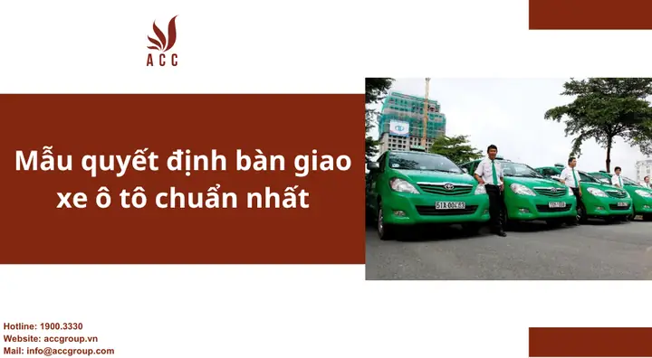 Mẫu Quyết Định Bàn Giao Xe Ô Tô Chuẩn Nhất Mẫu Quyết Định Bàn Giao Xe Ô Tô Chuẩn Nhất