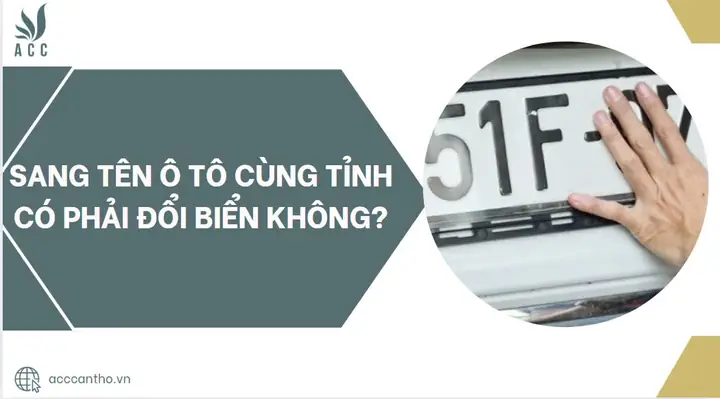 Sang Tên Ô Tô Cùng Tỉnh Có Phải Đổi Biển Không? Sang Tên Ô Tô Cùng Tỉnh Có Phải Đổi Biển Không?