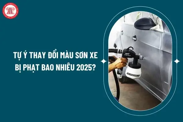 Tự Ý Thay Đổi Màu Sơn Xe Bị Phạt Bao Nhiêu 2025? Mức Xử Phạt Tự Ý Thay Đổi Màu Sơn Xe Theo Nghị Định 168/2024 Ra Sao? Tự Ý Thay Đổi Màu Sơn Xe Bị Phạt Bao Nhiêu 2025? Mức Xử Phạt Tự Ý Thay Đổi Màu Sơn Xe Theo Nghị Định 168/2024 Ra Sao?