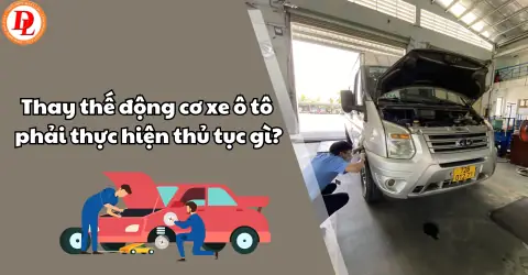 Thủ Tục Thay Máy Xe Ô Tô