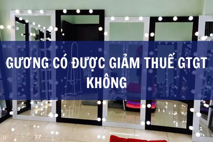 Gương Có Được Giảm Thuế Gtgt Không