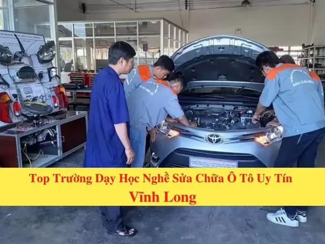 Top Nơi Dạy Nghề Sửa Chữa, Bảo Dưỡng Ô Tô Vĩnh Long Chất Lượng