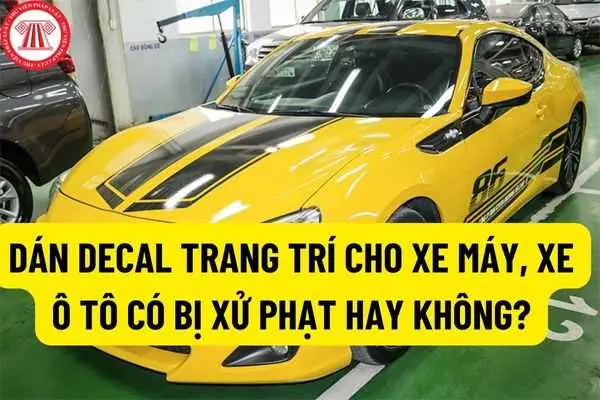 Xử Phạt Trong Trường Hợp Dán Decal Mà Làm Thay Đổi Nhãn Hiệu, Màu Sơn Của Xe Không Đúng Với Giấy Đăng Ký Xe?