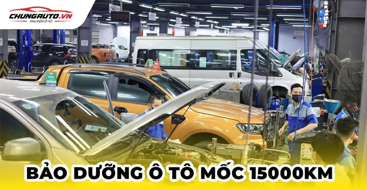 Hạng Mục Bảo Dưỡng Ô Tô 15000km | Chi Phí Và Địa Điểm