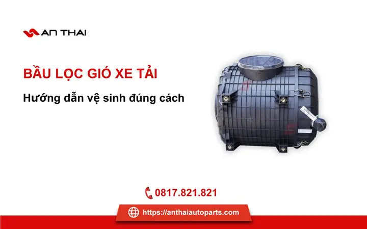 Bầu Lọc Gió Xe Tải: Vị Trí, Chức Năng Và Hướng Dẫn Vệ Sinh Đúng Cách ...