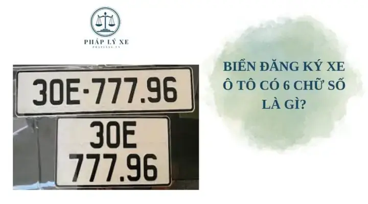 Biển Đăng Ký Xe Ô Tô 6 Chữ Số: Cấu Trúc, Quy Định & Những Điều ...
