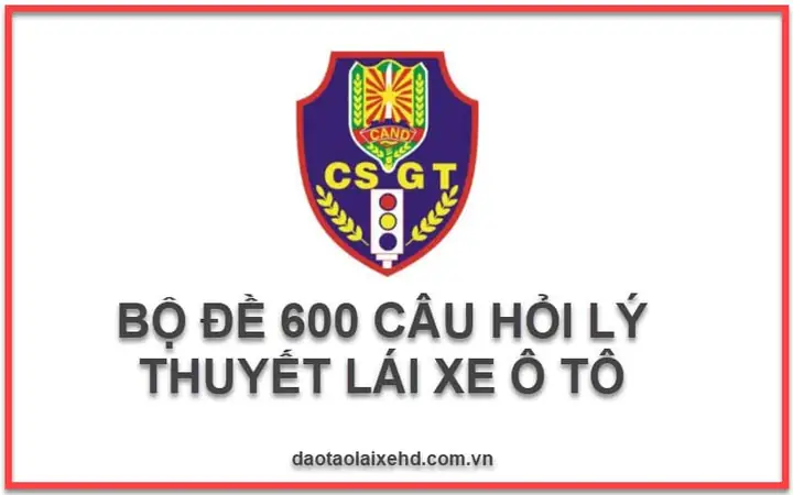 Bộ Đề 600 Câu Hỏi Lý Thuyết Lái Xe |chuẩn 100%-kèm Mẹo Học
