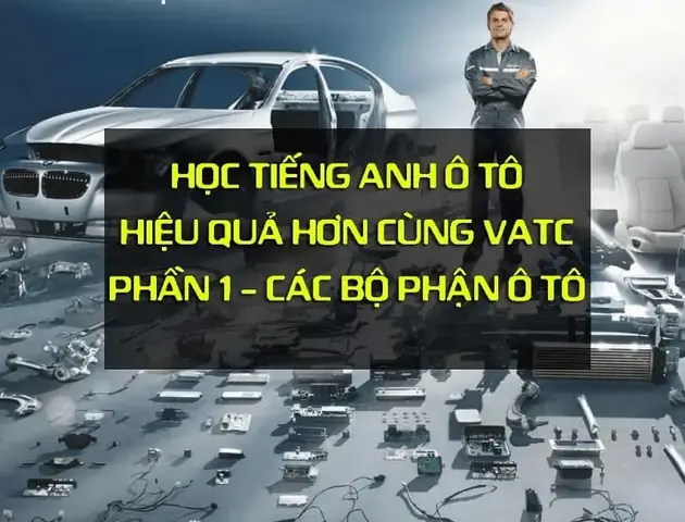 Tiếng Anh Chuyên Ngành Các Bộ Phận Tổng Quan Trên Ô Tô (phần 1)