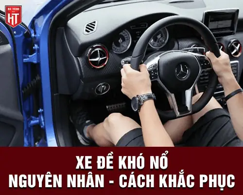 Nguyên Nhân Xe Ô Tô Đề Khó Nổ Và Cách Xử Lý Nguyên Nhân Xe Ô Tô Đề Khó Nổ Và Cách Xử Lý