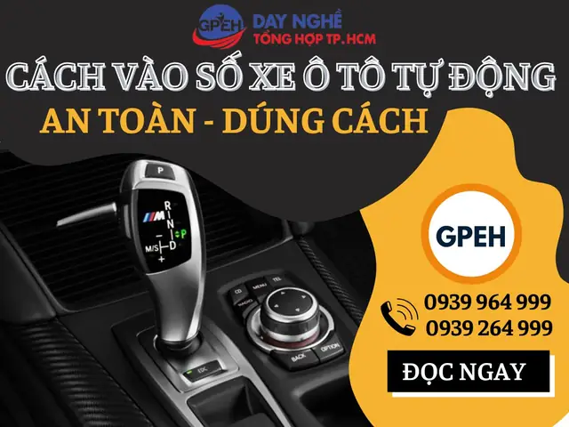 Hướng Dẫn Cách Vào Số Xe Ô Tô Tự Động An Toàn, Đúng Cách