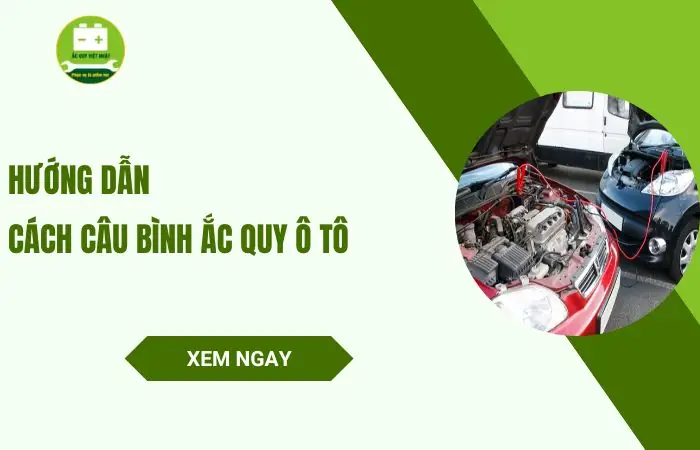 Hướng Dẫn Cách Câu Bình Ắc Quy Ô Tô Khi Hết Bình Đơn Giản
