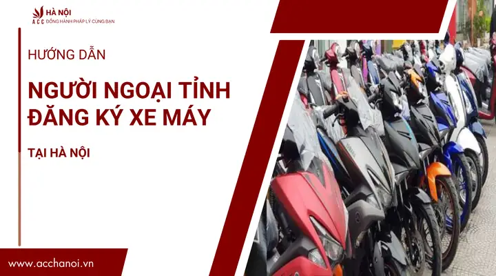 Hướng Dẫn Người Ngoại Tỉnh Đăng Ký Xe Máy Tại Hà Nội Hướng Dẫn Người Ngoại Tỉnh Đăng Ký Xe Máy Tại Hà Nội