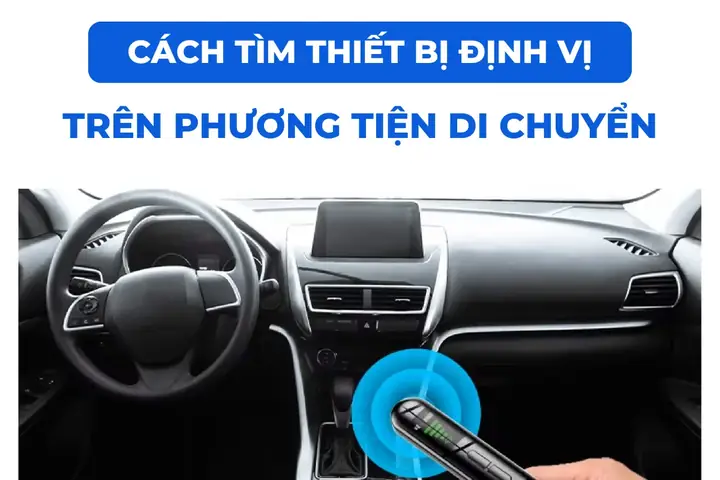 Cách Tìm Thiết Bị Định Vị Trên Xe Ô Tô Đơn Giản Chính Xác