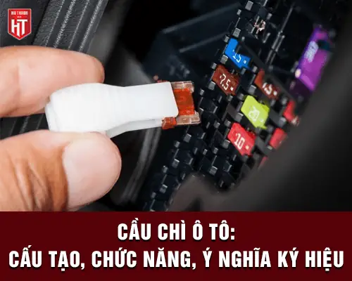 Cầu Chì Ô Tô: Cấu Tạo, Chức Năng, Nguyên Lý Hoạt Động & Các Ký Hiệu Cầu Chì Ô Tô: Cấu Tạo, Chức Năng, Nguyên Lý Hoạt Động & Các Ký Hiệu