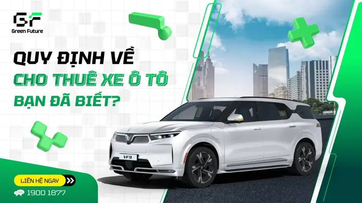 Các Quy Định Về Cho Thuê Xe Ô Tô - Ai Cũng Cần Nắm Rõ Các Quy Định Về Cho Thuê Xe Ô Tô - Ai Cũng Cần Nắm Rõ