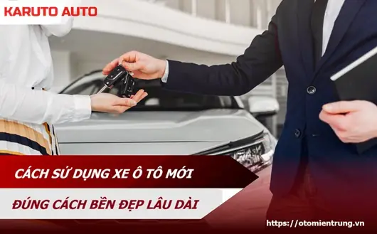 Cách Sử Dụng Xe Ô Tô Mới: 8 Bí Quyết Giúp Bạn Giữ Gìn Xe Bền ...