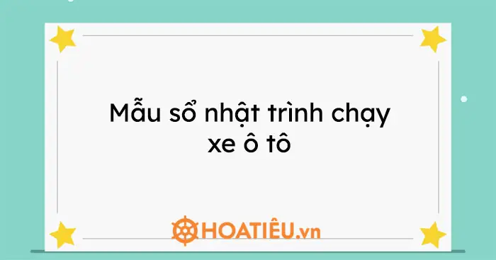 Mẫu Sổ Nhật Trình Chạy Xe Ô Tô 2026 Mẫu Sổ Nhật Trình Chạy Xe Ô Tô 2026