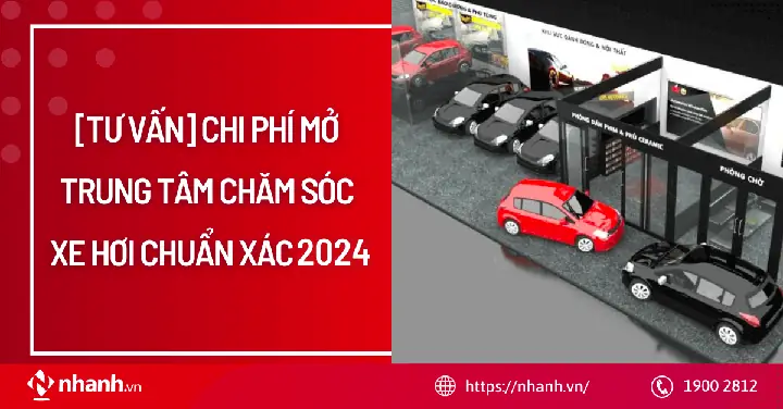 [tư Vấn] Chi Phí Mở Trung Tâm Chăm Sóc Xe Hơi Chuẩn Xác 2025 ...