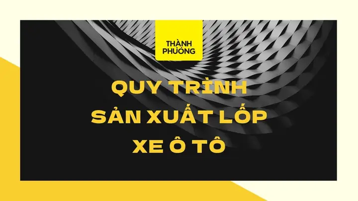 Quy Trình Sản Xuất Lốp Xe Ô Tô: 99% Bạn Chưa Từng Biết | Săm Lốp ...