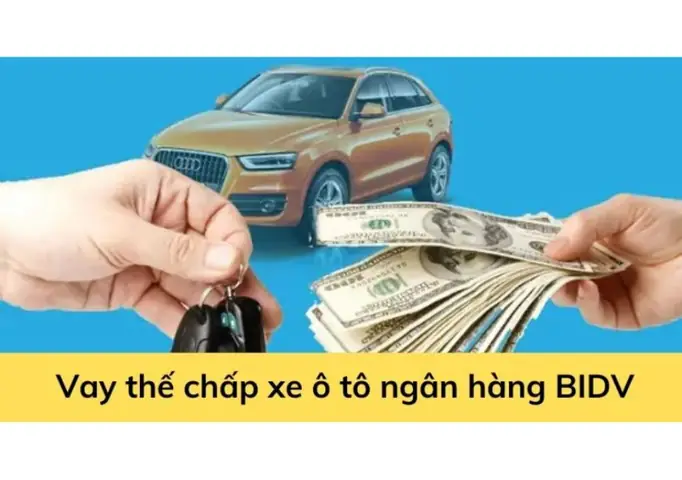 Vay Thế Chấp Xe Ô Tô Ngân Hàng Bidv: Lãi Suất, Quy Trình Vay