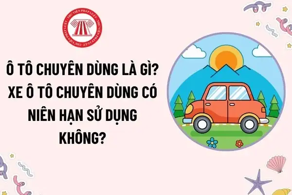 Ô Tô Chuyên Dùng Là Gì? Xe Ô Tô Chuyên Dùng Có Niên Hạn Sử Dụng ... Ô Tô Chuyên Dùng Là Gì? Xe Ô Tô Chuyên Dùng Có Niên Hạn Sử Dụng ...