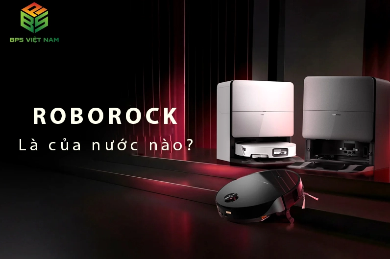 Robot hút bụi Roborock nổi tiếng toàn cầu